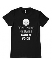 Dont Make Me Raise Karen Voice (T-Shirt)